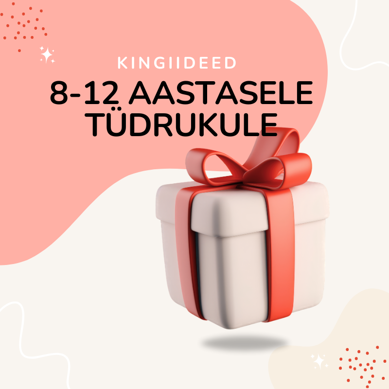 Kingitused 8-12 aastasele tüdrukule